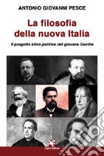 La filosofia della nuova Italia. Il progetto etico-politico del giovane Gentile libro