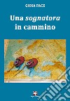 Una sognatora in cammino libro di Pace Gioia