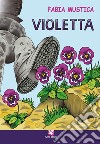 Violetta libro di Mustica Fabia