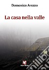 La casa nella valle libro di Arezzo Domenico