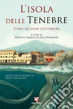 L'isola delle tenebre. Storie siciliane dell'orrore libro