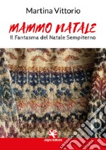 Mammo Natale. Il fantasma del Natale sempiterno libro