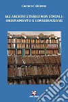 Gli archivi storici non statali: ordinamento e conservazione libro