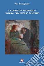 La grande catastrofe: guerra, «spagnola», fascismo libro