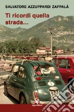 Ti ricordi quella strada... libro