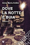 Dove la notte è buia libro di Ardito Anna Maria