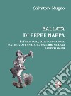 Ballata di Peppe Nappa. La Sicilia pazza, allegra e incantata. Nove brevi atti unici sulla maschera siciliana ai nostri giorni libro di Mugno Salvatore