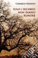 Solo i ricordi non fanno rumore libro