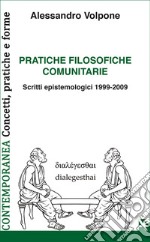 Pratiche filosofiche comunitarie. Scritti epistemologici 1999-2009