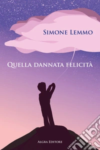 Quella dannata felicità libro