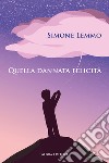 Quella dannata felicità libro