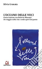 L'oceano delle voci. Conversazione con Roberto Mussapi. Un viaggio nella vita e nelle opere del poeta libro