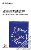 L'oceano delle voci. Conversazione con Roberto Mussapi. Un viaggio nella vita e nelle opere del poeta libro