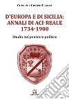 D'Europa e di Sicilia: Annali di Aci-Reale 1734-1900. Studio sul pensiero politico libro