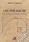 Oh per Bach! Liberi pensieri e divagazioni sul nome B.A.C.H. libro