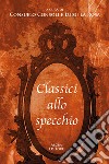 Classici allo specchio libro di Consoli C. (cur.) La Rosa L. (cur.)