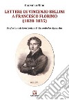 Lettere di Vincenzo Bellini a Francesco Florimo (1828-1835) libro