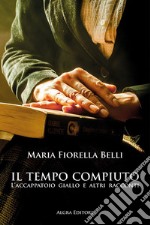 Il tempo compiuto. L'accappatoio giallo e altri racconti