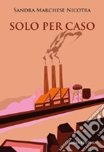 Solo per caso libro