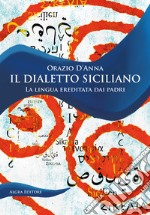 Il dialetto siciliano. La lingua ereditata dai padri