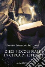 Dieci piccole fiabe in cerca di lettori libro