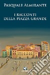 I racconti della Piazza Grande libro