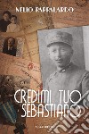 Credimi tuo Sebastiano libro