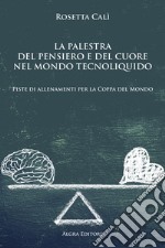 La palestra del pensiero e del cuore nel mondo tecnoliquido. Piste di allenamenti per la Coppa del Mondo libro