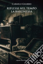 Riflessi nel tempo. La baronessa libro