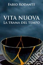 Vita nuova. La trama del tempo libro