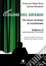 I nuovi colori del sipario. 50 attori siciliani si raccontano. Vol. 2: Generazione dal 1953 al 1983 libro