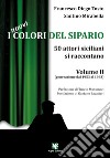 I nuovi colori del sipario. 50 attori siciliani si raccontano. Vol. 2: Generazione dal 1953 al 1983 libro
