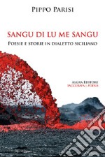 Sangu di lu me sangu. Poesie e storie in dialetto siciliano