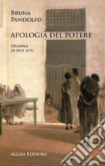 Apologia del potere. Dramma in due atti