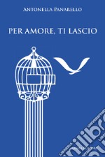 Per amore, ti lascio libro