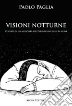 Visioni notturne. Pensieri di un musicista sull'orlo di una crisi di nervi libro