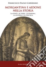 Morgantina e Aidone nella storia. La gente, le terre, l'economia, la cultura e la politica libro