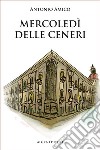 Mercoledì delle Ceneri libro di Amico Antonio