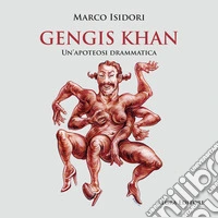 Gengis Khan. Un'apoteosi drammatica libro