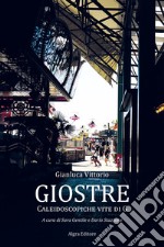 Giostre. Caleidoscopiche vite di G