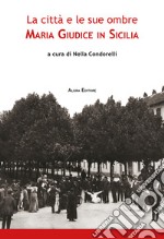 La città e le sue ombre. Maria Giudice in Sicilia libro