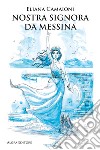 Nostra Signora da Messina libro di Camaioni Eliana