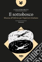 Il sottobosco. Discesa all'inferno per l'ispettore Giuliano libro