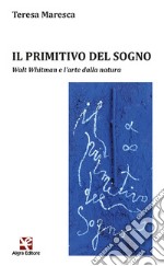 Il primitivo del sogno. Walt Whitman e l'arte dalla natura libro