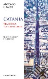 Catania. Via Etnea tutta da scoprire. Guida turistica e culturale libro di Grasso Antonio