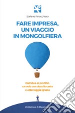 Fare impresa, un viaggio in mongolfiera. Dall'idea al profitto, un volo con decollo certo e atterraggio ignoto libro