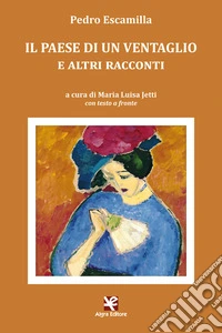 Il paese di un ventaglio e altri racconti. Testo spagnolo a fronte libro