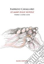 Le mani sulle nuvole. Haiku e altre cose libro