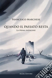 Quando il passato resta. La prima indagine libro