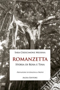 Romanzetta. Storia di Rosa e Tina libro